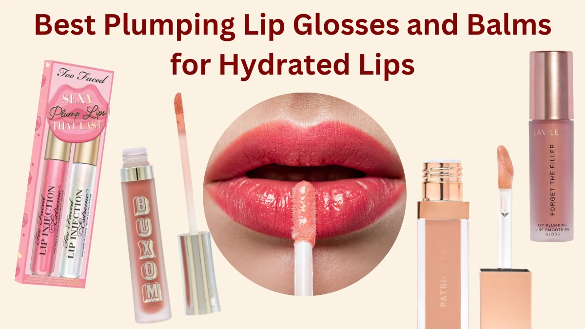 Best Plumping Lip Glosses and Balms for Hydrated lips