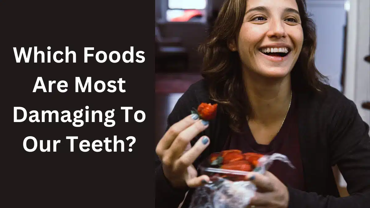 Which Foods Are Most Damaging To Our Teeth?