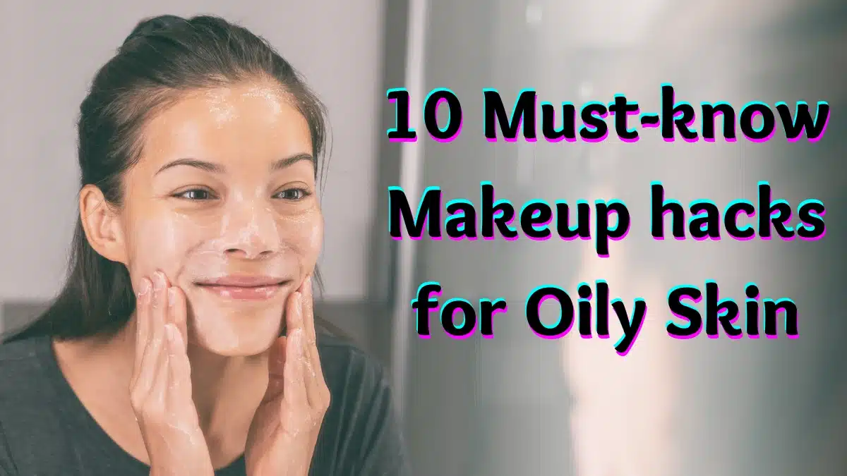 Makeup Hacks for Oily Skin