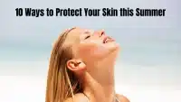 10 Ways to Protect Your Skin in Summer 2023