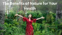 The Benefits of Nature for Your Health