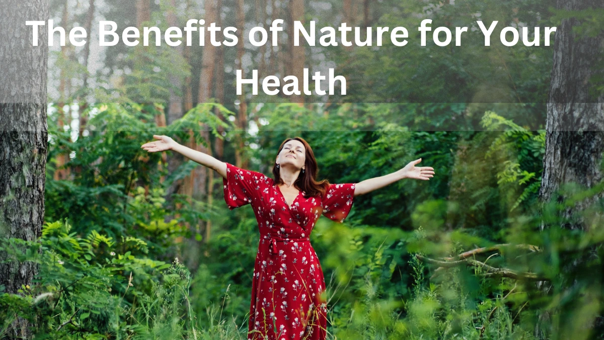 The Benefits of Nature for Your Health