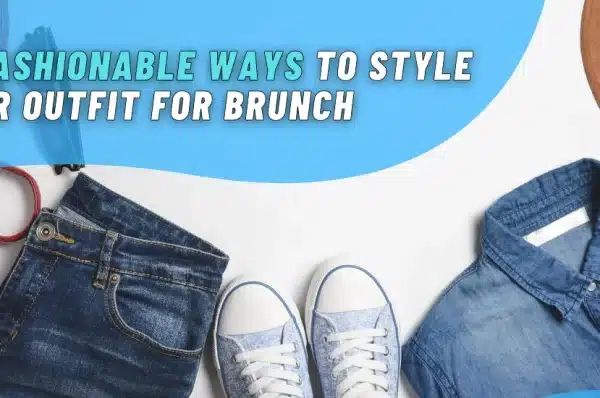 10 Fashionable Ways to Style Your Outfit for Brunch