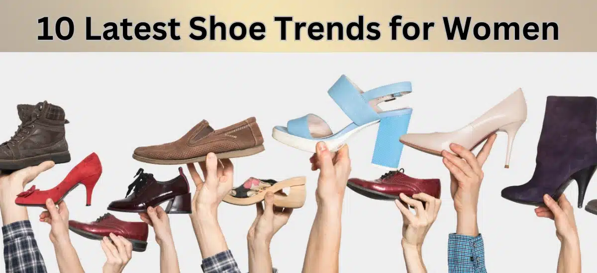 10 Latest Shoe Trends for Women and How to Style Them